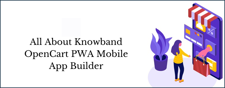 All About Knowband OpenCart PWA Mobile App Builder
