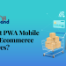 How OpenCart PWA Mobile App Benefit Ecommerce Stores