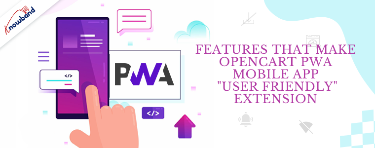 Features that make OpenCart PWA Mobile App user friendly extension