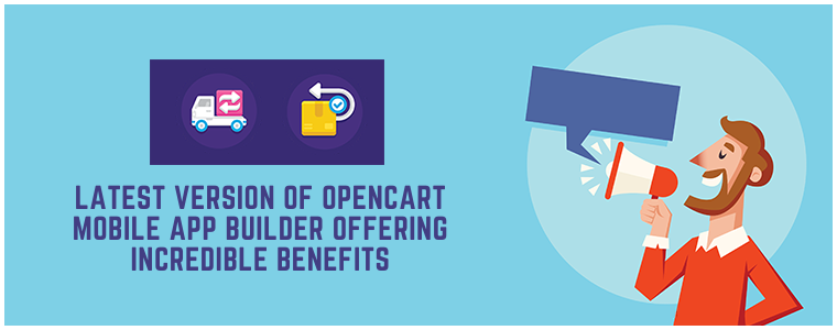 Latest Version of Opencart Mobile App Builder offering incredible benefits