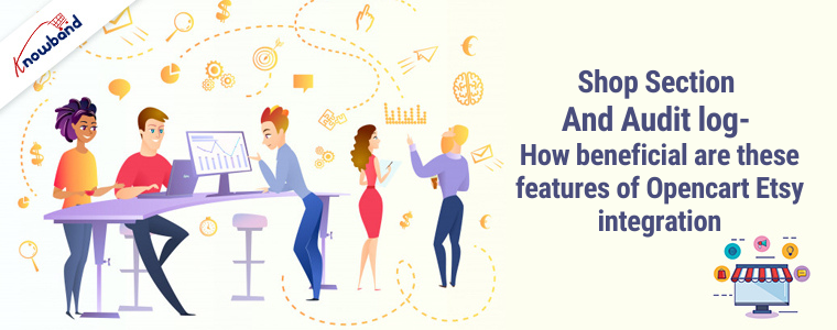 Shop section and audit log- how beneficial are these features of Opencart Etsy integration
