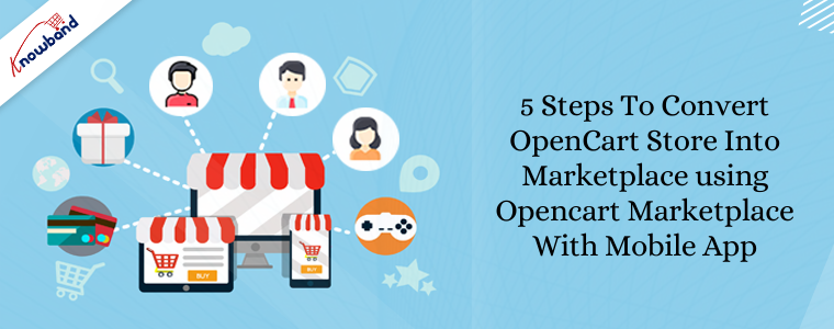 5 steps to convert OpenCart Store Into Marketplace using Opencart Marketplace With Mobile App