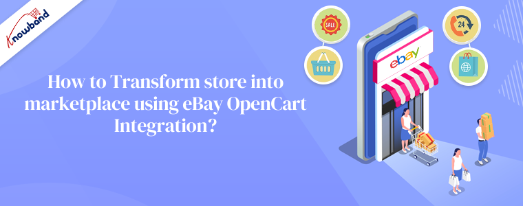 How to Transform store into marketplace using eBay OpenCart Integration?