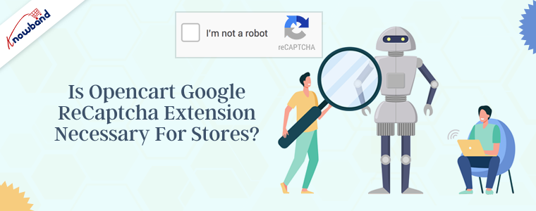 Is Opencart Google reCaptcha extension necessary for stores?