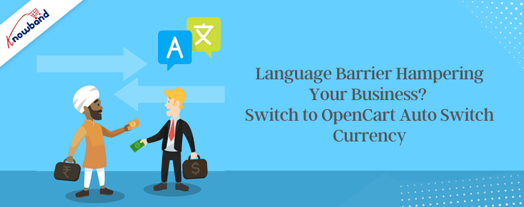 Language barrier hampering your business Switch to OpenCart auto switch currency