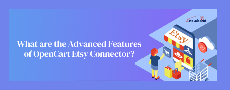 What are the advanced features of OpenCart Etsy Connector?