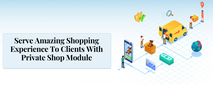 Serve amazing shopping experience to clients with Private shop module