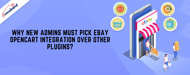 Why new admins must pick eBay OpenCart Integration over other plugins