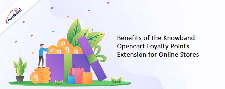 Benefits of the Knowband Opencart Loyalty Points Extension for Online Stores