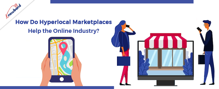 How Do Hyperlocal Marketplaces Help the Online Industry?