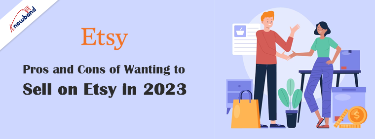 Pros and Cons of Wanting to Sell on Etsy in 2023