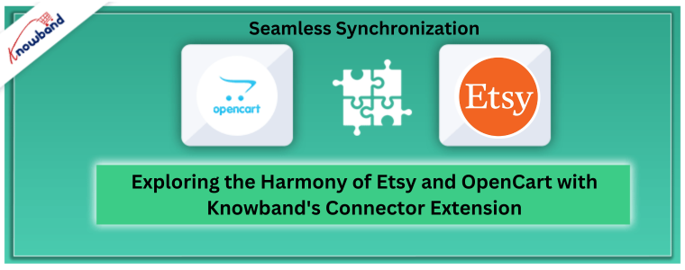 Exploring the Harmony of Etsy and OpenCart with Knowband's Connector Extension