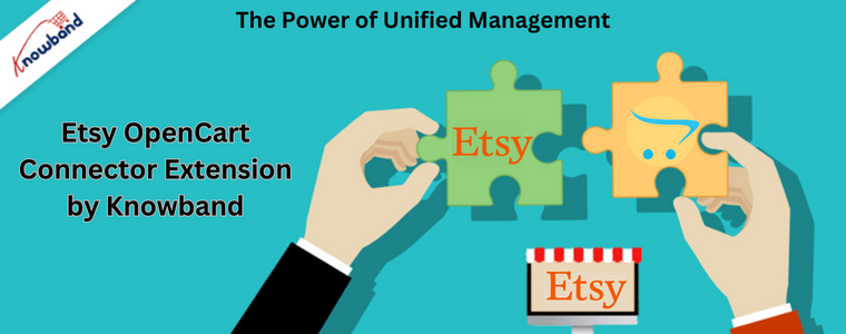 The Power of Unified Management with Etsy Opencart Connector Extension by Knowband