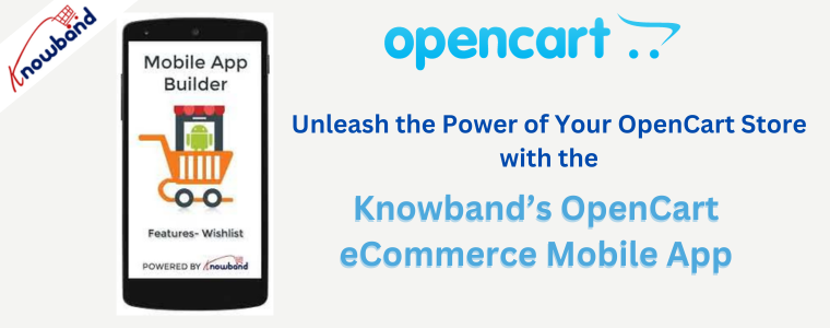 Unleash the Power of Your OpenCart Store with the Knowband’s OpenCart eCommerce Mobile App