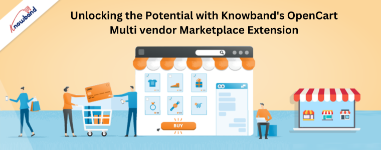 Unlocking the Potential with Knowband's OpenCart Multi vendor Marketplace Extension