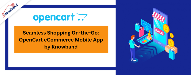 Seamless Shopping On-the-Go: OpenCart eCommerce Mobile App by Knowband