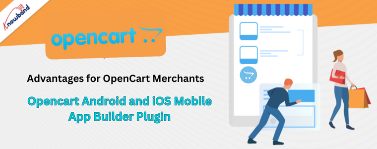 Advantages for OpenCart Merchants: Opencart Android and iOS Mobile App Builder Plugin