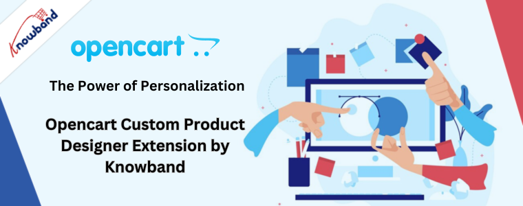 The power of personalization with Opencart Custom Product Designer Extension by Knowband
