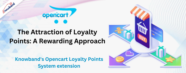 The attraction of loyalty points with Knowband's Opencart Loyalty Points System extension