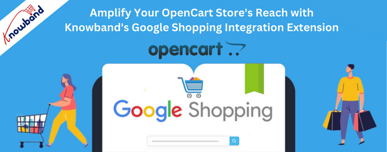 Amplify Your OpenCart Store's Reach with Knowband's Google Shopping Integration Extension