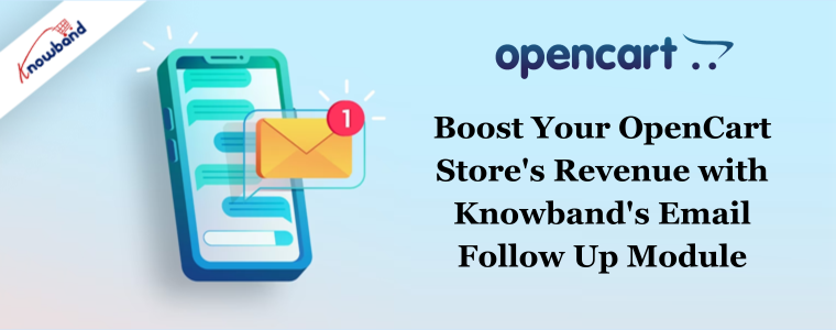 Boost Your OpenCart Store's Revenue with Knowband's Email Follow Up Module