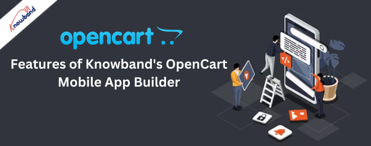  Features of Knowband's OpenCart Mobile App Builder