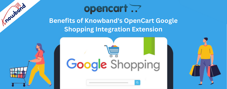 Benefits of Knowband's OpenCart Google Shopping Integration Extension
