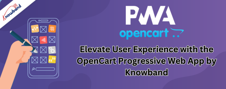Elevate User Experience with the OpenCart Progressive Web App by Knowband