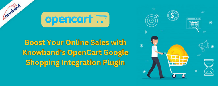 Boost Your Online Sales with Knowband’s OpenCart Google Shopping Integration Plugin