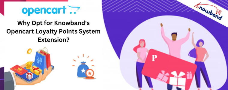 Why Opt for Knowband's Opencart Loyalty Points System Extension?