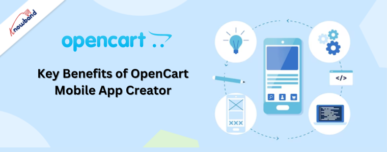 Key Benefits of OpenCart Mobile App Creator