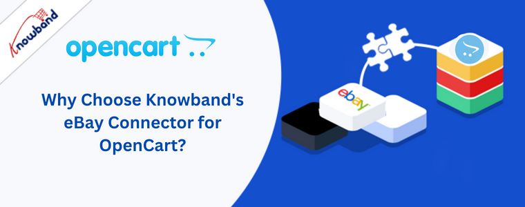 Why Choose Knowband's eBay Connector for OpenCart?