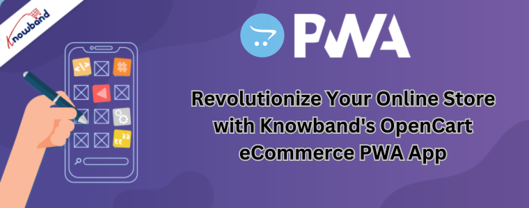 Revolutionize Your Online Store with Knowband's OpenCart eCommerce PWA App