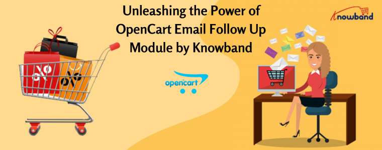 Unleashing the Power of OpenCart Email Follow Up Module by Knowband