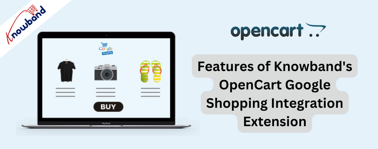 Features of Knowband's OpenCart Google Shopping Integration Extension