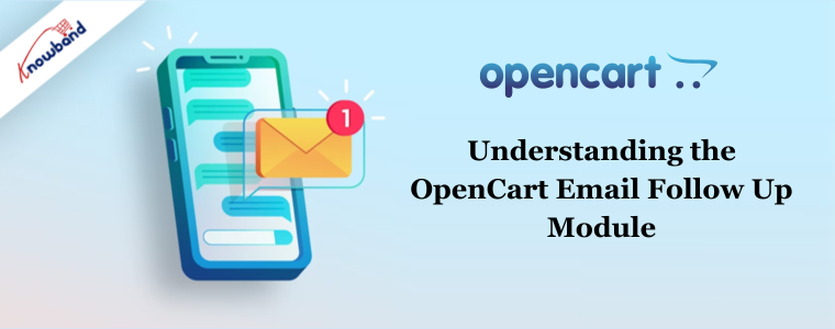 Understanding the OpenCart Email Follow Up Module