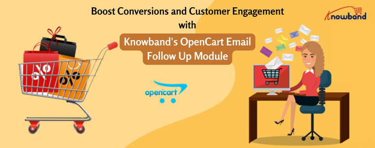 Boost Conversions and Customer Engagement with Knowband's OpenCart Email Follow Up Module