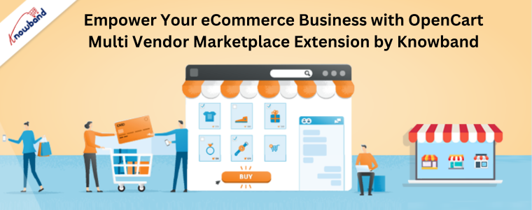 Empower Your eCommerce Business with OpenCart Multi Vendor Marketplace Extension by Knowband