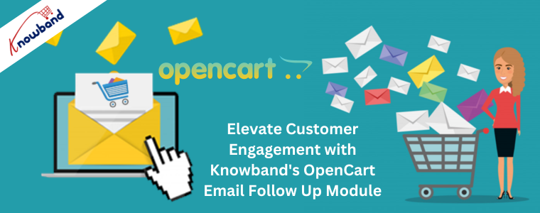 Elevate Customer Engagement with Knowband's OpenCart Email Follow Up Module