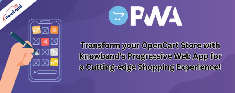 Transform your OpenCart Store with Knowband's Progressive Web App for a Cutting-edge Shopping Experience!