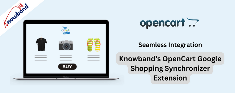 Seamless Integration with knowband's Opencart Google Shopping Synchronizer extension