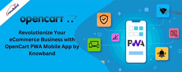 Revolutionize Your eCommerce Business with OpenCart PWA Mobile App by Knowband
