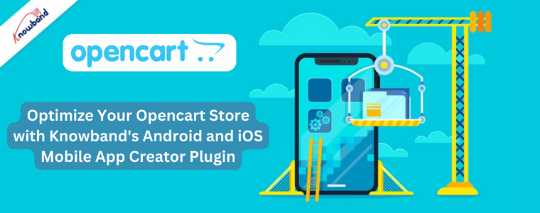 Optimize Your Opencart Store with Knowband's Android and iOS Mobile App Creator Plugin
