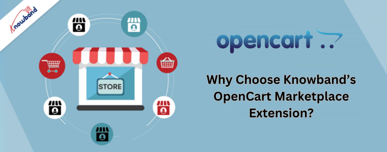 Why Choose Knowband’s OpenCart Marketplace Extension?