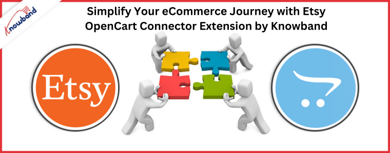 Simplify Your eCommerce Journey with Etsy OpenCart Connector Extension by Knowband