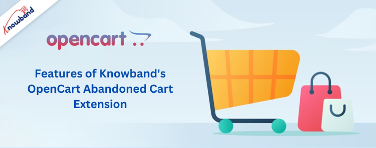 Features of Knowband's OpenCart Abandoned Cart Extension