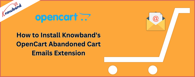How to Install Knowband's OpenCart Abandoned Cart Emails Extension