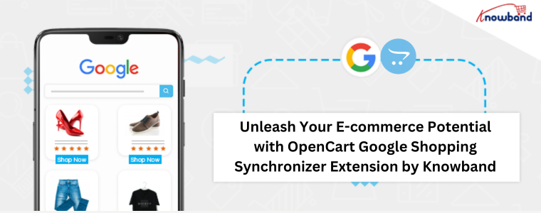 Unleash Your E-commerce Potential with OpenCart Google Shopping Synchronizer Extension by Knowband