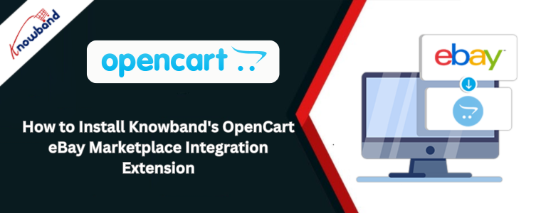How to Install Knowband's OpenCart eBay Marketplace Integration Extension