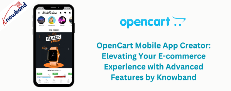 OpenCart Mobile App Creator: Elevating Your E-commerce Experience with Advanced Features by Knowband